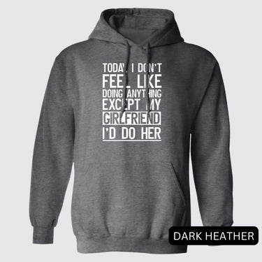 Black Today I Don't Feel Like Doing Anything Except My Girlfriend I'd Do Her